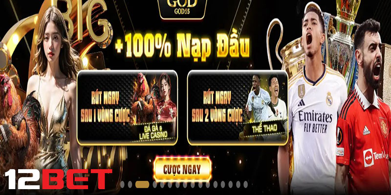 Các phương thức nạp tiền 12bet phổ biến và uy tín